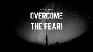 How To Overcome Fear Of Everything