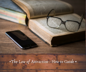 The Law of Attraction - How to Guide