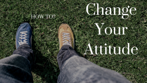 How To Change Mindset And Attitude