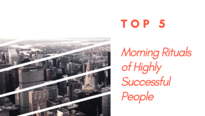 Top 5 Morning Rituals of Successful People