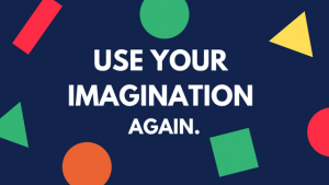 Use Your Imagination Again
