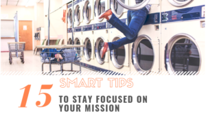 15 Tips to Stay Focused on Your Mission