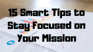15 Tips to Stay Focused on Your Mission