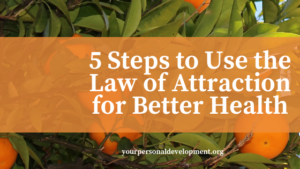 5 Steps to Use the Law of Attraction for Better Health