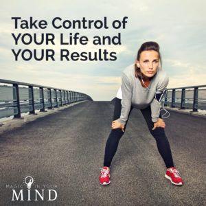 Take Control of Your Life and Your Results