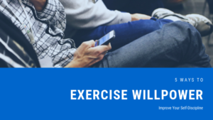 5 Ways to Exercise Willpower - Improve Your Self-Discipline