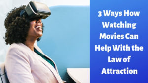 3 Ways How Watching Movies Can Help With the Law of Attraction
